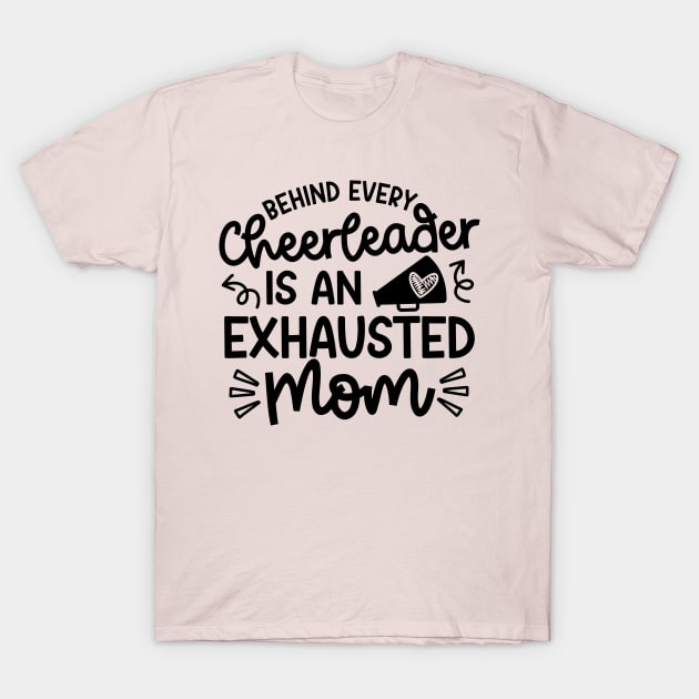 Behind Every Cheerleader Is An Exhausted Mom Cheer Cute Funny T-Shirt by GlimmerDesigns